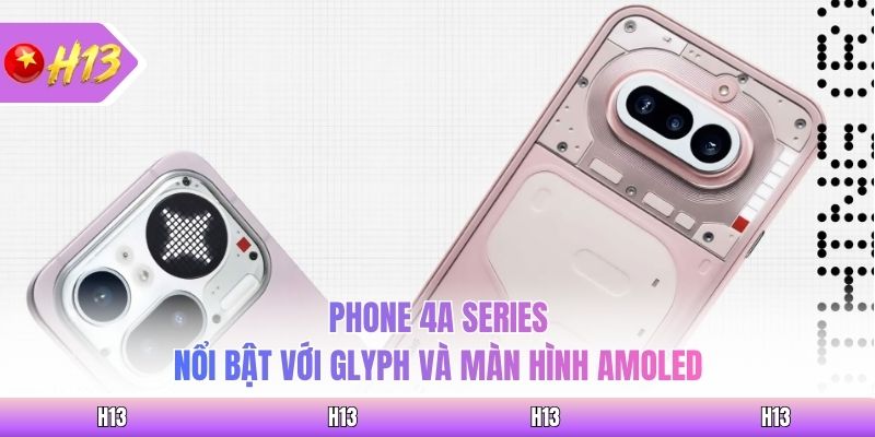 Phone 4A Series nổi bật với Glyph và màn hình AMOLED